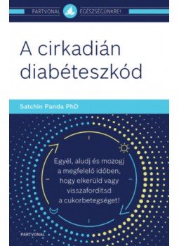 Satchin Panda Phd - A cirkadián diabéteszkód - Egyél, aludj és mozogj a megfelelő időben, hogy elkerüld vagy visszafordítsd a cukorbetegséget!, null 2022 antikvár könyv