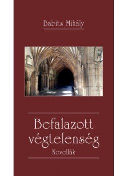 Babits Mihály - Befalazott végtelenség - Novellák Babits Mihály - Befalazott végtelenség - Novellák, null 2022 antikvár könyv