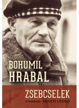 Bohumil Hrabal, Szigeti László - Zsebcselek - -interjúregény- Bohumil Hrabal, Szigeti László - Zsebcselek - -interjúregény-, null 2022 antikvár könyv