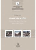 Szilágyi Zsolt - Ismeretlen Alföld - A táj területi egyenlőtlenségei a 20. század elején