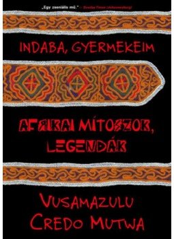 Vusamazulu Credo Mutwa - Indaba, gyermekeim - Afrikai mítoszok, legendák, null 2022 antikvár könyv