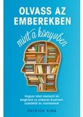 Patrick King - Olvass az emberekben, mint a könyvben - Hogyan lehet elemezni és megérteni az emberek érzelmeit, szándékát és viselkedését