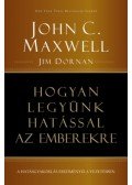John C. Maxwell, Jim Dornan - Hogyan legyünk hatással az emberekre - A hatásgyakorlás eredményei a vezetésben
