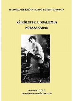  - Kéjhölgyek a dualizmus korszakában - Válogatás a korszak szakirodalmából, null 2015 antikvár könyv