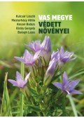 Kulcsár László, Mesterházy Attila, Keszei Balázs, Király Gergely, Balogh Lajos - Vas megye védett növényei