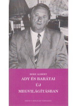 Beke Albert - Ady és barátai új megvilágításban Beke Albert - Ady és barátai új megvilágításban, Budapest 1995 antikvár könyv