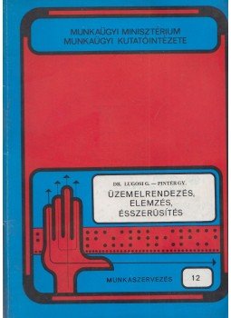 Lugosi Gábor, Pintér Gyula - Üzemelrendezés, elemzés, ésszerűsítés Lugosi Gábor, Pintér Gyula - Üzemelrendezés, elemzés, ésszerűsítés, Budapest 1976 antikvár könyv