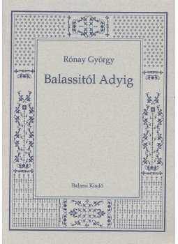 Rónay György - Balassitól Adyig Rónay György - Balassitól Adyig, Budapest 1996 antikvár könyv