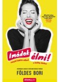 Földes Bori - Imádok élni! - Iránytű tudatos nőknek a boldog élethez