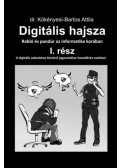 Dr. Kökényesi,Bartos Attila - Digitális hajsza I. rész - Rabló és pandúr az informatika korában - 2. kiadás