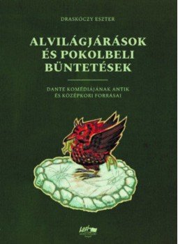 Draskóczy Eszter - Alvilágjárások és pokolbeli büntetések - Dante komédiájának antik és középkori forrásai, null 2022 antikvár könyv