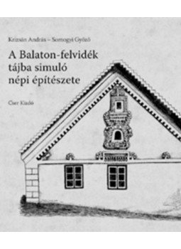 Krizsán András, Somogyi Győző - A Balaton-felvidék tájba simuló népi építészete Krizsán András, Somogyi Győző - A Balaton-felvidék tájba simuló népi építészete, null 2009 antikvár könyv