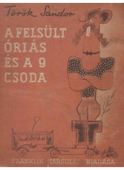 Török Sándor - A felsült óriás és a 9 csoda, Budapest 1934 antikvár könyv