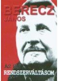 Berecz János - Az én rendszerváltásom