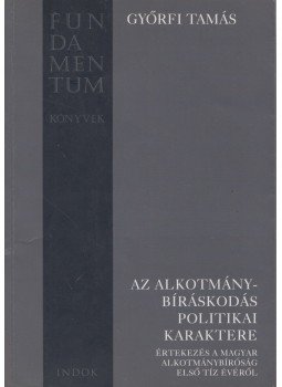Győrfi Tamás - Az alkotmánybíráskodás politikai karaktere Győrfi Tamás - Az alkotmánybíráskodás politikai karaktere, Budapest 2001 antikvár könyv