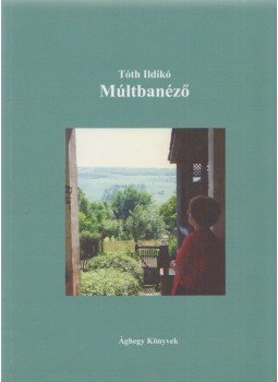 Tóth Ildikó - Múltbanéző Tóth Ildikó - Múltbanéző, 2007 antikvár könyv