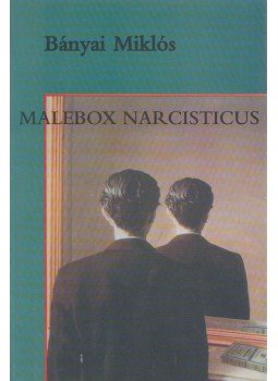 Bányai Miklós - Malebox Narcisticus Bányai Miklós - Malebox Narcisticus, Budapest 1998 antikvár könyv