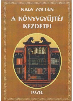 Nagy Zoltán - A könyvgyűjtés kezdetei Nagy Zoltán - A könyvgyűjtés kezdetei, 1978 antikvár könyv
