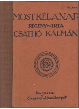 Csathó Kálmán - Most kél a nap Csathó Kálmán - Most kél a nap, Budapest 1919 antikvár könyv