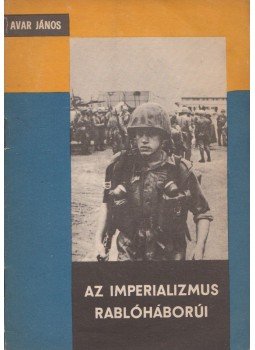 Avar János - Az imperializmus rablóháborúi, Budapest 1965 antikvár könyv