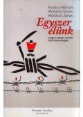 Kovács Márton,Mohácsi István,Mohácsi János - Egyszer élünk avagy a tenger azontúl tűnik semmiségbe