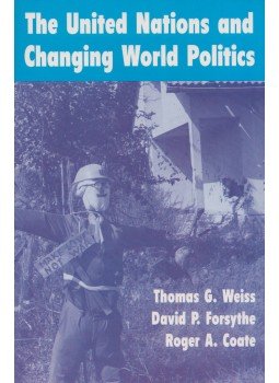 Thomas G. Weiss, David P. Forsythe, Roger A. Coate - The United Nations And Changing World Politics Thomas G. Weiss, David P. Forsythe, Roger A. Coate - The United Nations And Changing World Politics, Boulder, Colorado 1994 antikvár könyv