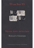 Ronald L. Goldfarb - TV or Not TV: Television, Justice, and the Courts