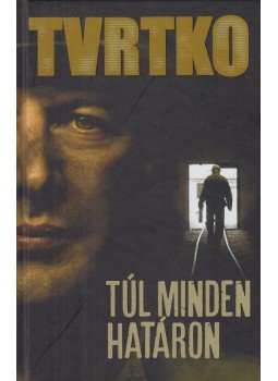Vujity Tvrtko - Túl minden határon (aláírt), Budapest 2016 antikvár könyv