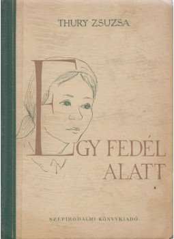 Thury Zsuzsa - Egy fedél alatt Thury Zsuzsa - Egy fedél alatt, Budapest 1955 antikvár könyv