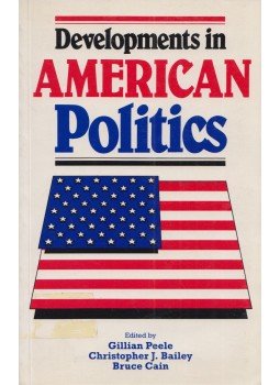 Gillian Peele, Christopher J. Bailey, Bruce Cain - Developments in American Politics Gillian Peele, Christopher J. Bailey, Bruce Cain - Developments in American Politics, London 1992 antikvár könyv