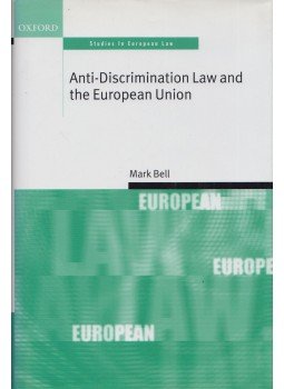 Mark Bell - Anti-Discrimination Law and the European Union, Oxford 2002 antikvár könyv