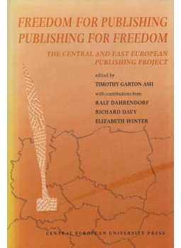 Timothy Garton Ash - Freedom for Publishing, Publishing for Freedom: The Central and East European Publishing Project, Budapest 1995 antikvár könyv