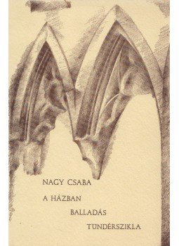 Nagy Csaba - A házban / Balladás / Tündérszikla Nagy Csaba - A házban / Balladás / Tündérszikla, München 1984 antikvár könyv