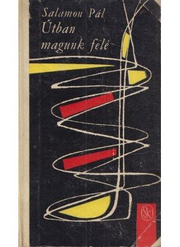 Salamon Pál - Útban magunk felé Salamon Pál - Útban magunk felé, Budapest 1963 antikvár könyv