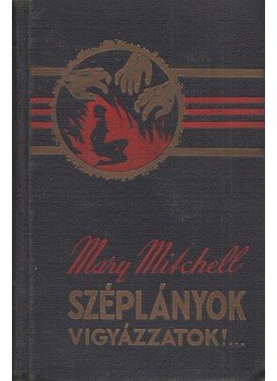 Mary Mitchell - Széplányok, vigyázzatok!... Mary Mitchell - Széplányok, vigyázzatok!..., Budapest 1937 antikvár könyv