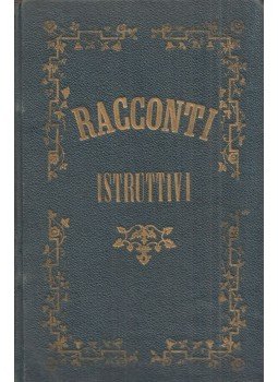  - Racconti istruttivi e dilettevoli per la gioventu', giusta le norme dettate dai più insigni educatori Carrer, Trieste 1864 antikvár könyv