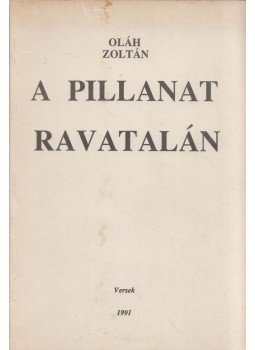 Oláh Zoltán - A pillanat ravatalán Oláh Zoltán - A pillanat ravatalán, Dunaújváros 1991 antikvár könyv