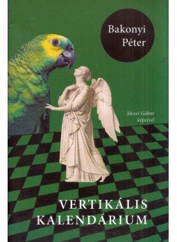 Bakonyi Péter - Vertikális kalendárium Bakonyi Péter - Vertikális kalendárium, Budapest 2015 antikvár könyv