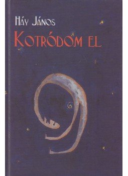 Háy János - Kotródom el Háy János - Kotródom el, Budapest 2002 antikvár könyv