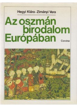 Hegyi Klára, Zimányi Vera - Az oszmán birodalom Európában (dedikált) Hegyi Klára, Zimányi Vera - Az oszmán birodalom Európában (dedikált), Budapest 1986 antikvár könyv