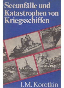 I.M. Korotkin - Seeunfälle und Katastrophen von Kriegsschiffen I.M. Korotkin - Seeunfälle und Katastrophen von Kriegsschiffen, Berlin 1982 antikvár könyv
