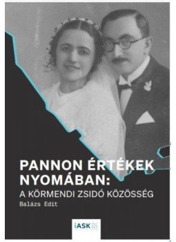 Balázs Edit - Pannonértékek nyomában: a körmendi zsidó közösség, null 2021 antikvár könyv