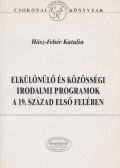 Hász-Fehér Katalin - Elkülönülő és közösségi irodalmi programok a 19. század első felében