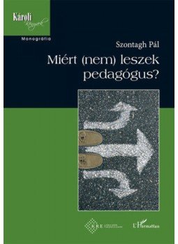 Szontagh Pál - Miért (nem) leszek pedagógus? Szontagh Pál - Miért (nem) leszek pedagógus?, null 2021 antikvár könyv