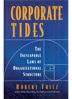 Robert Fritz - Corporate Tides: The Inescapable Laws of Organizational Structure, San Francisco, California 1996 antikvár könyv