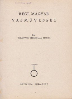 Bárányné Oberschall Magda - Régi magyar vasművesség Bárányné Oberschall Magda - Régi magyar vasművesség, Budapest 1941 antikvár könyv