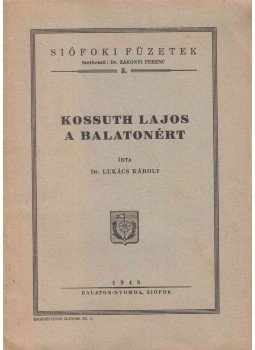 Lukács Károly - Kossuth Lajos a Balatonért Lukács Károly - Kossuth Lajos a Balatonért, Siófok 1948 antikvár könyv