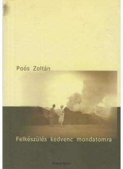 Poós Zoltán - Felkészülés kedvenc mondatomra Poós Zoltán - Felkészülés kedvenc mondatomra, Budapest 2000 antikvár könyv