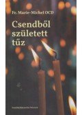 Fr. Marie,Michel Ocd - Csendből született tűz - A Kármel ima- és istentapasztalata