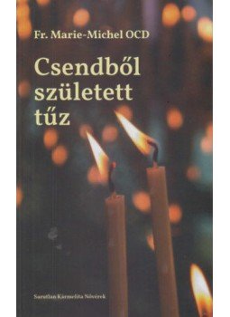 Fr. Marie, Michel Ocd - Csendből született tűz - A Kármel ima- és istentapasztalata, null 2022 antikvár könyv
